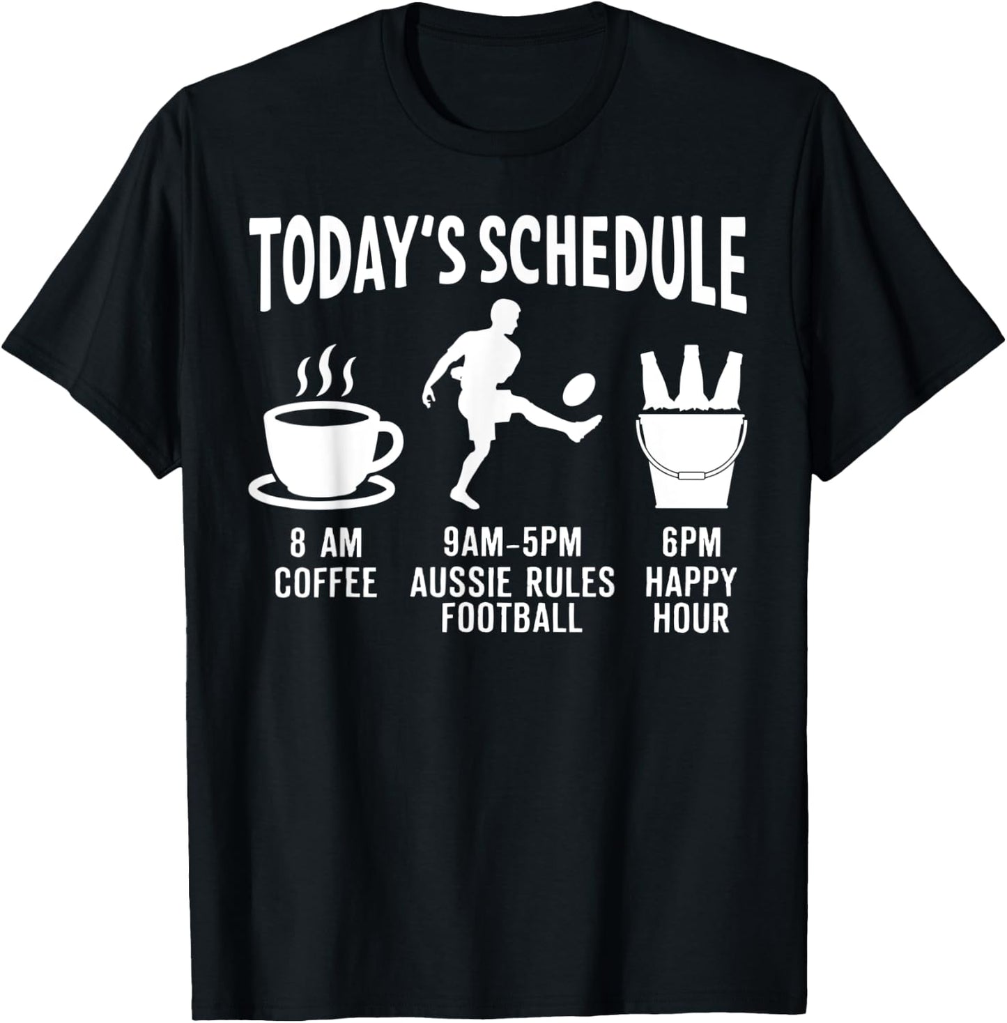 Aussie Rules Football Shirt Gift - Today's Schedule T-Shirt - T-Shirt | Black