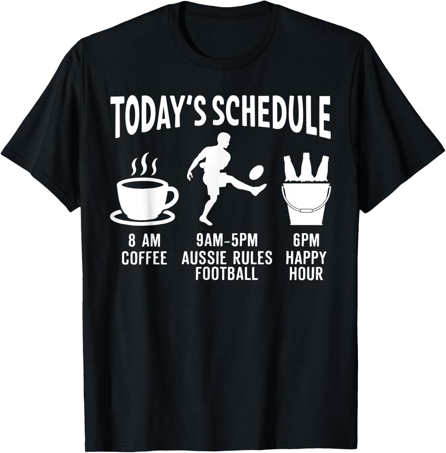 Aussie Rules Football Shirt Gift - Today's Schedule T-Shirt - T-Shirt | Black