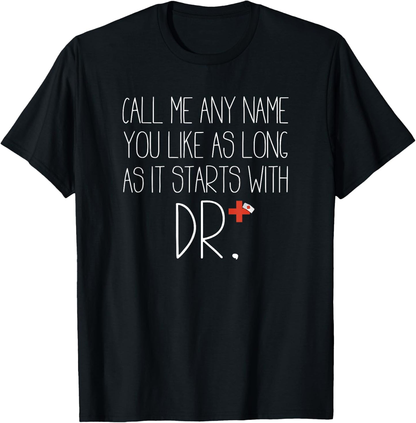 Call Me Any Name You Like As Long As It Starts With DR DNP T-Shirt - T-Shirt | Black