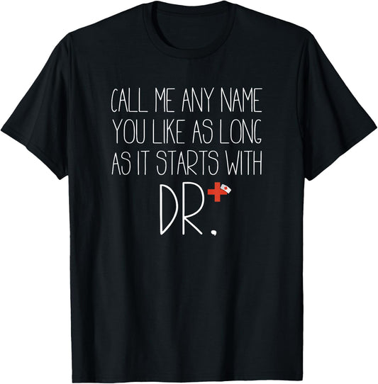 Call Me Any Name You Like As Long As It Starts With DR DNP T-Shirt - T-Shirt | Black