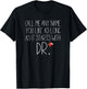 Call Me Any Name You Like As Long As It Starts With DR DNP T-Shirt - T-Shirt | Black