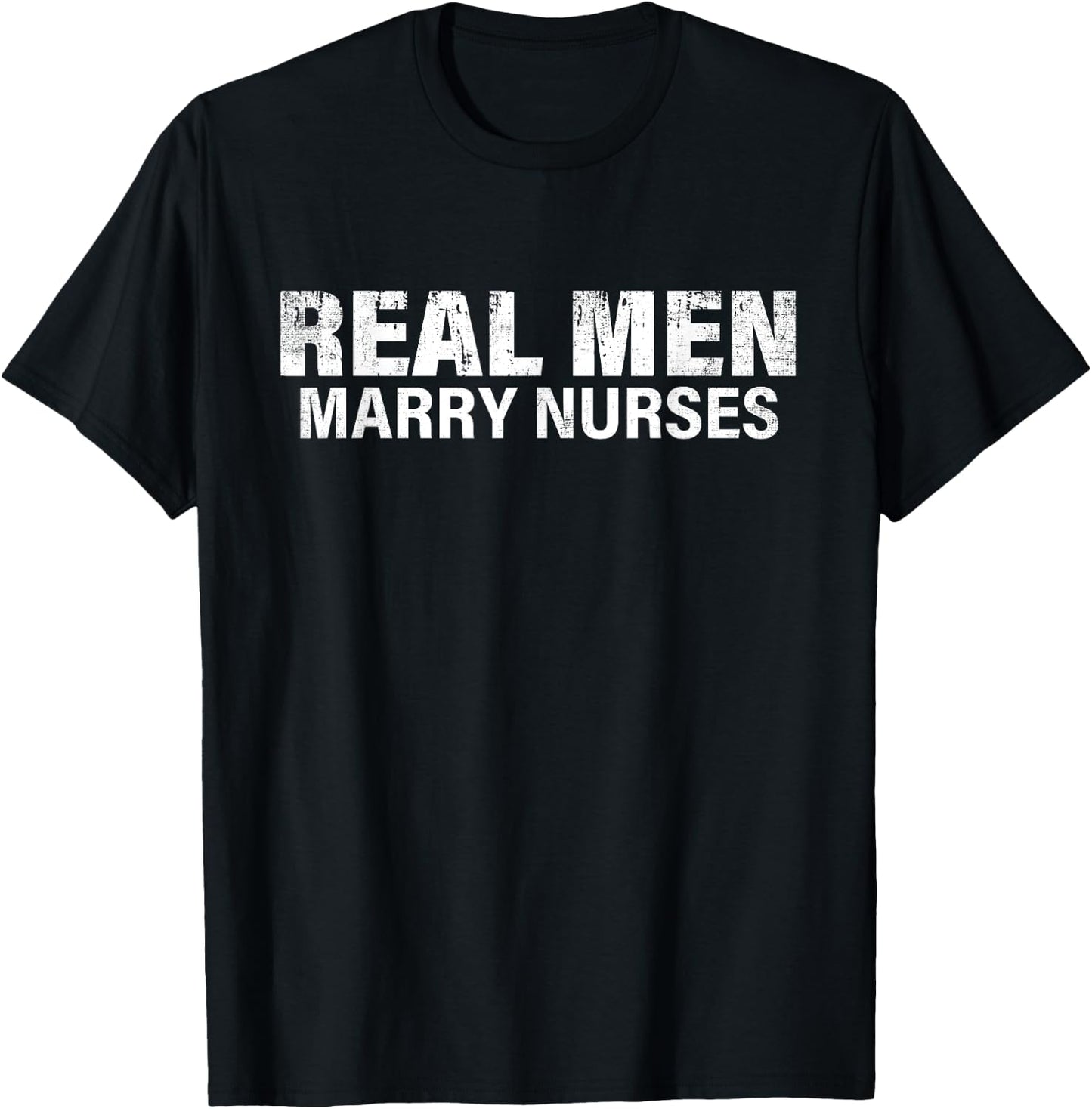 Real Men Marry Nurses Funny Nurse Husband Fiance Nurse Wife T-Shirt - T-Shirt | Black