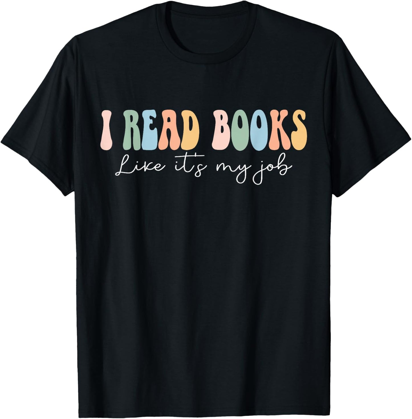 Funny School Librarian Reading I Read Books Like It's My Job T-Shirt - T-Shirt | Black