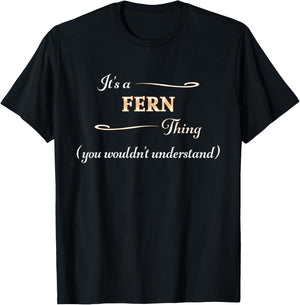 It's a FERN Thing, You Wouldn't Understand | Name Gift T-Shirt - T-Shirt | Black