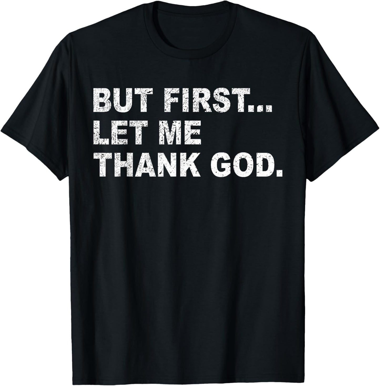 But First Let Me Thank God T-Shirt - T-Shirt | Black