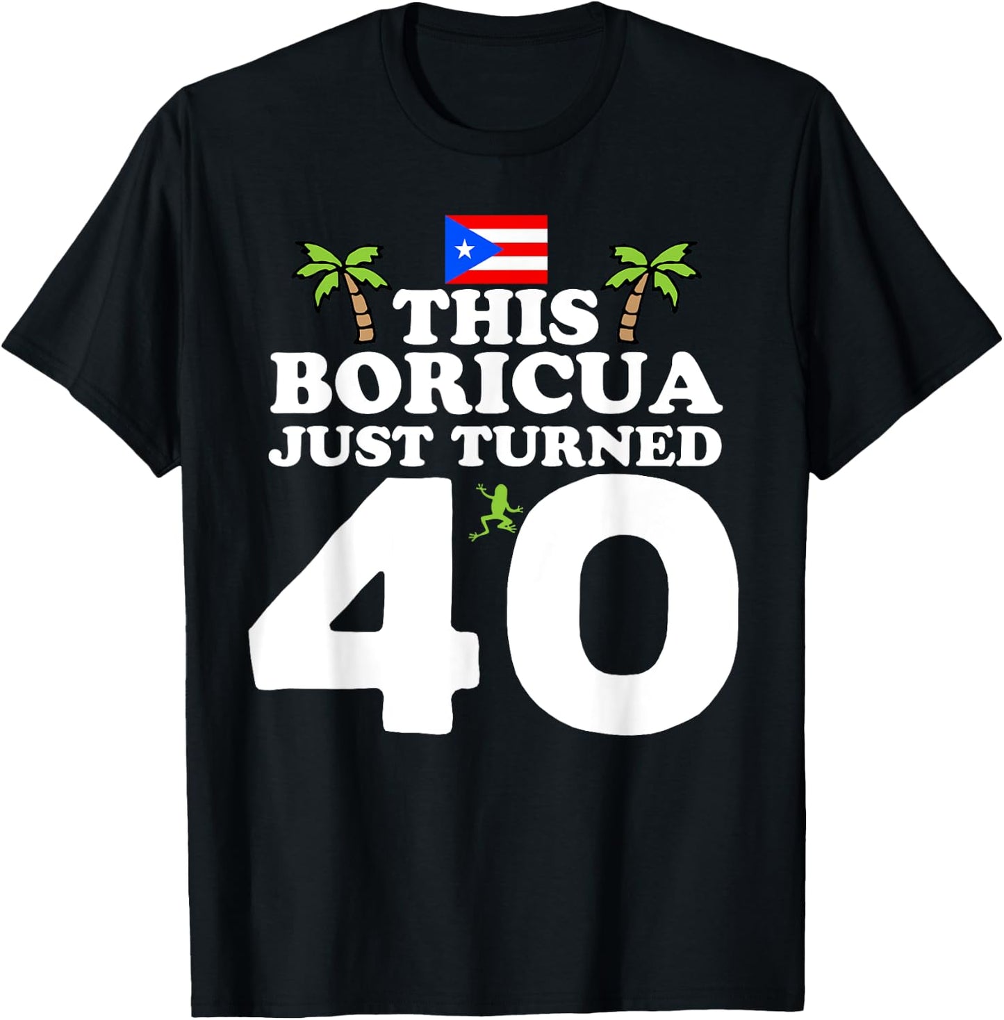 This Boricua Just Turned 40 - Puerto Rican 40th Birthday T-Shirt - T-Shirt | Black