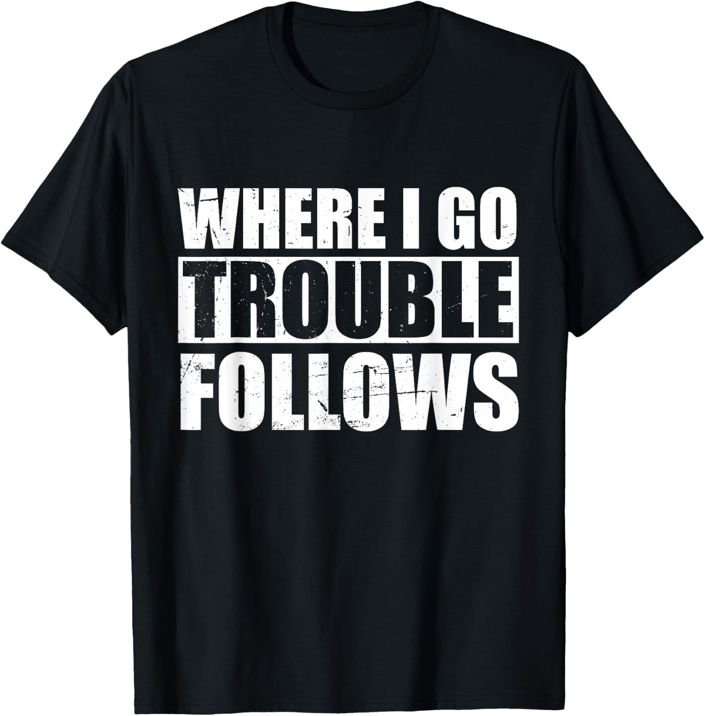 Where I Go Trouble Follows Funny Friends Matching T-Shirt - T-Shirt | Black