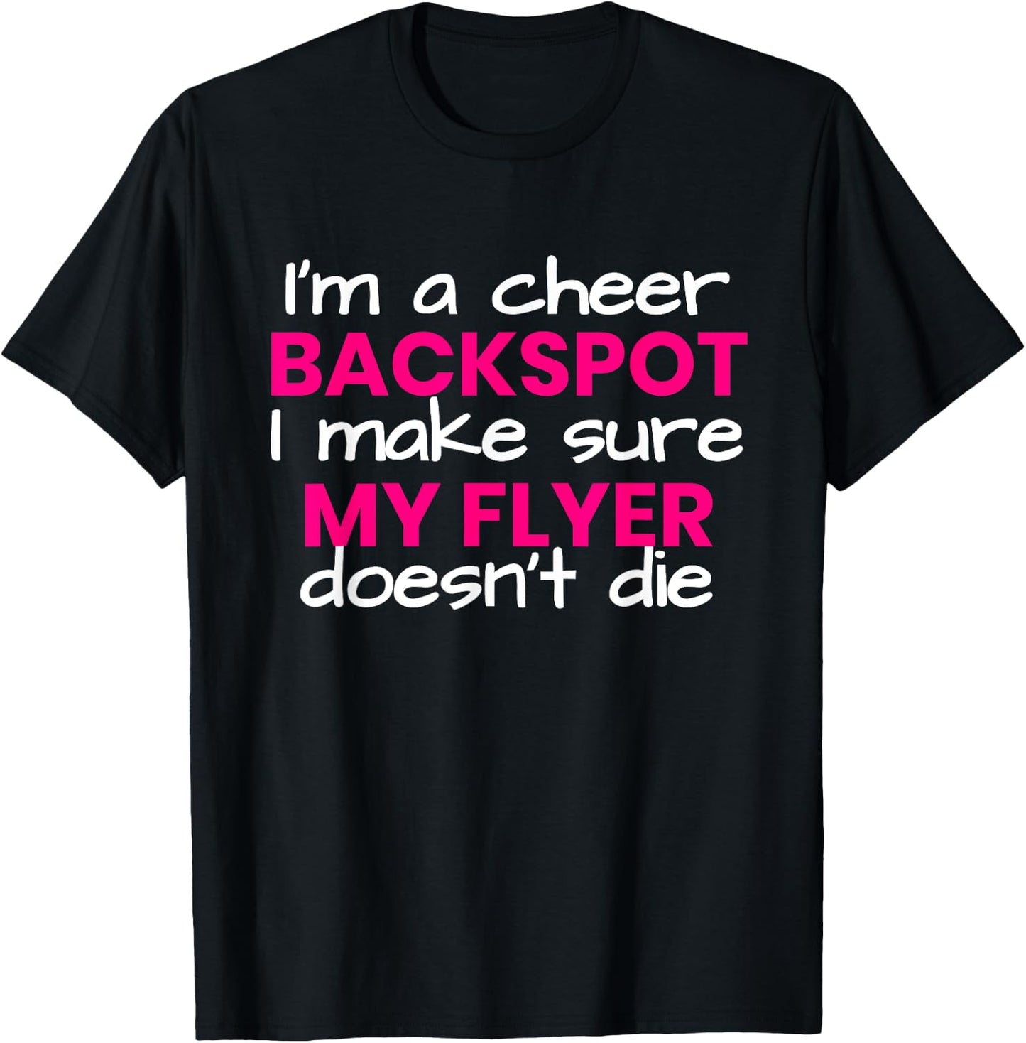 I'm a backspot, I make sure my flyer doesn't die cheerleader T-Shirt - T-Shirt | Black