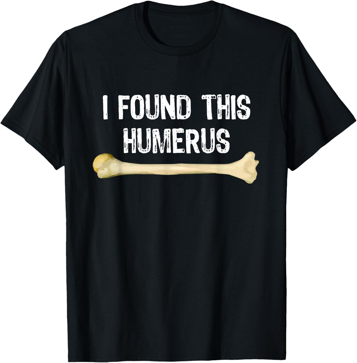 I Found This Humerus Humorous Orthopedic Surgeon Funny Gift T-Shirt - T-Shirt | Black