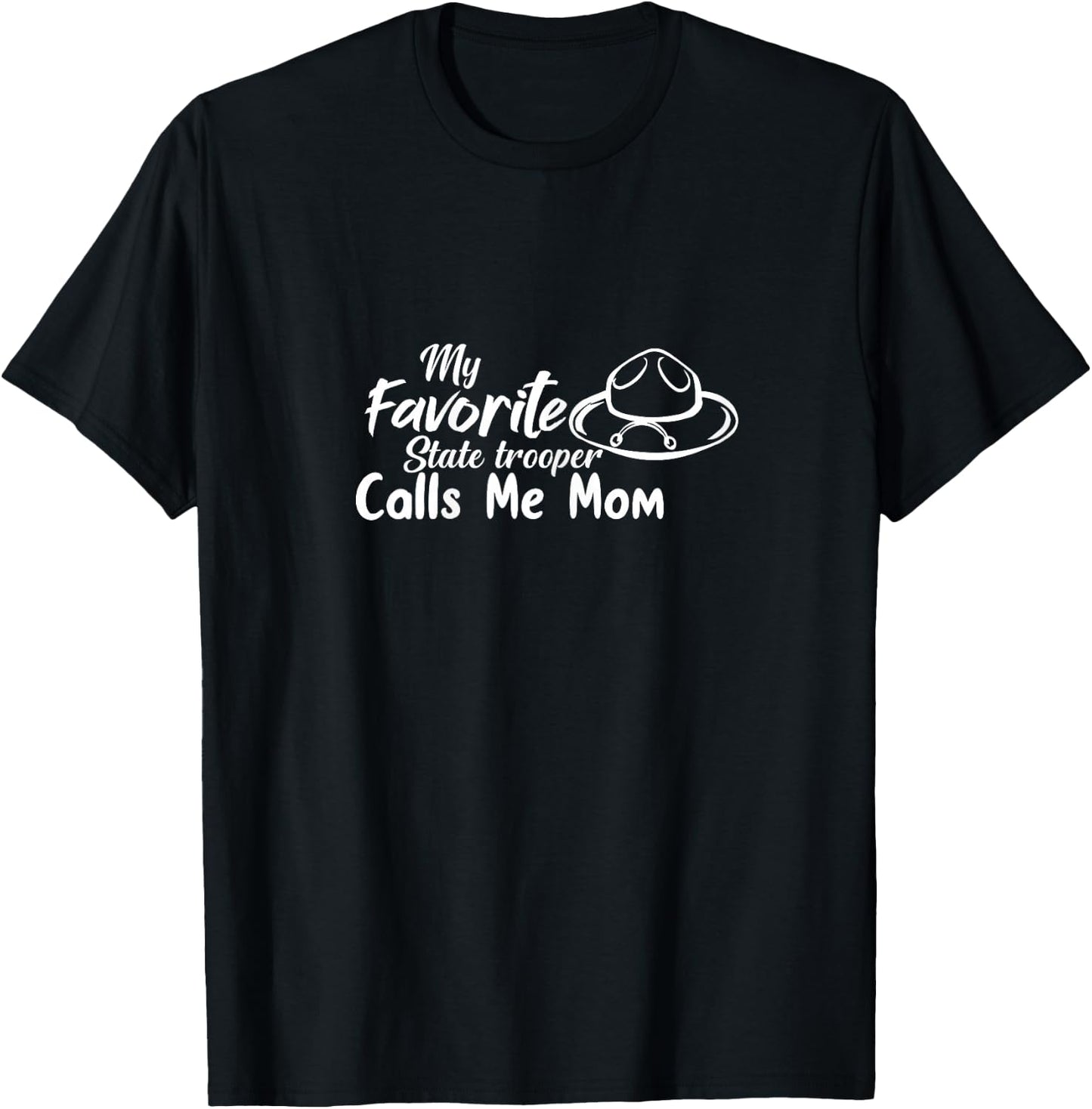 Funny My Favorite State Trooper Calls Me Mom - Proud Parent T-Shirt - T-Shirt | Black