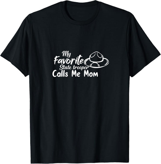 Funny My Favorite State Trooper Calls Me Mom - Proud Parent T-Shirt - T-Shirt | Black