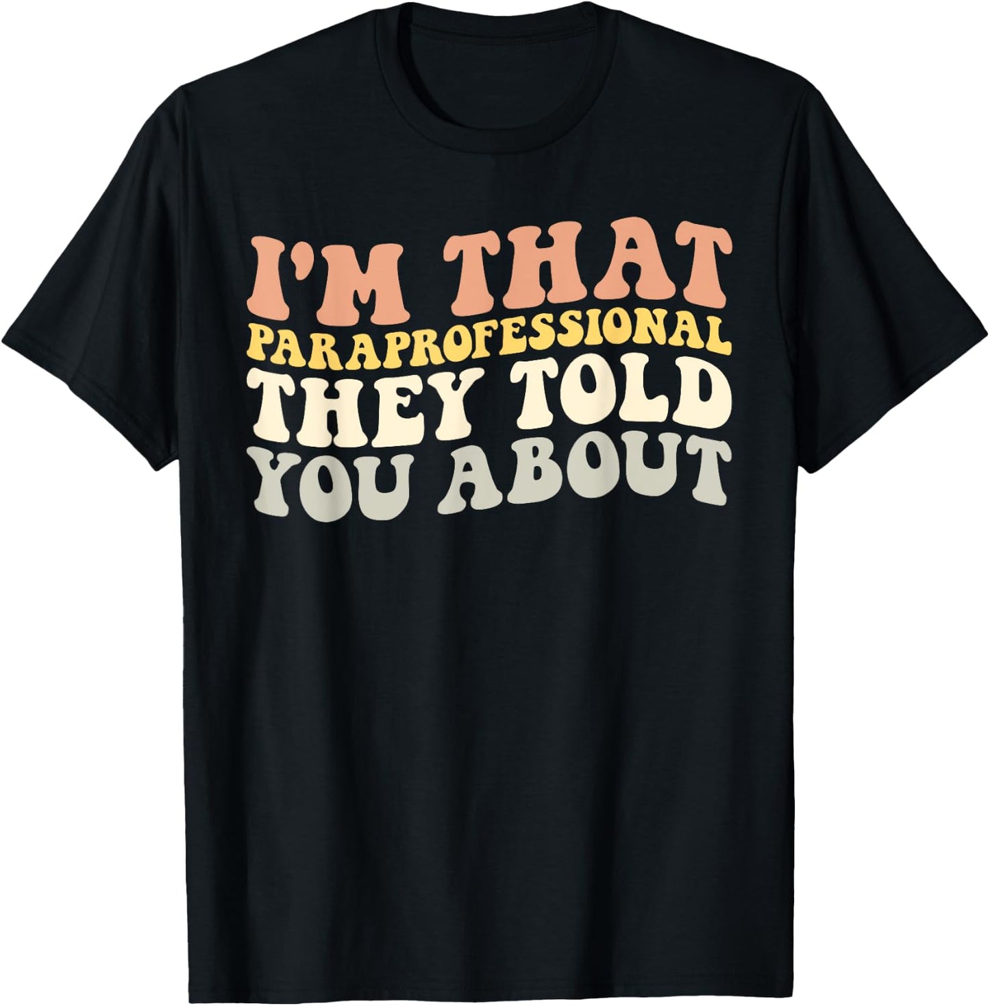 I'm That Paraprofessional They Told You About Funny Teachers T-Shirt - T-Shirt | Black