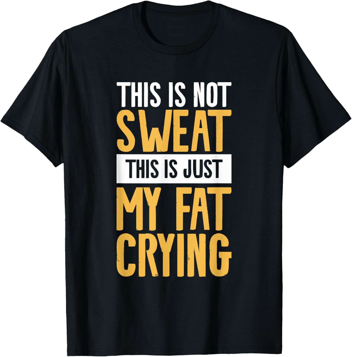 This Is Not Sweat This Is Just My Fat Crying Workout T-Shirt - T-Shirt | Black