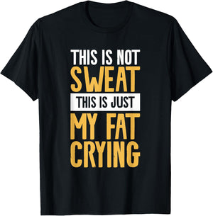 This Is Not Sweat This Is Just My Fat Crying Workout T-Shirt - T-Shirt | Black