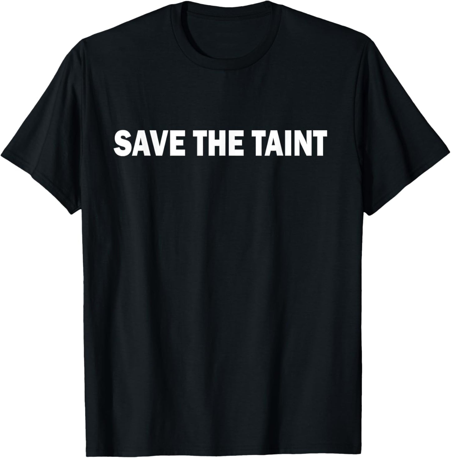 Save The Taint Offensive and Funny Basic T-Shirt - T-Shirt | Black