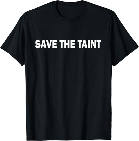 Save The Taint Offensive and Funny Basic T-Shirt - T-Shirt | Black