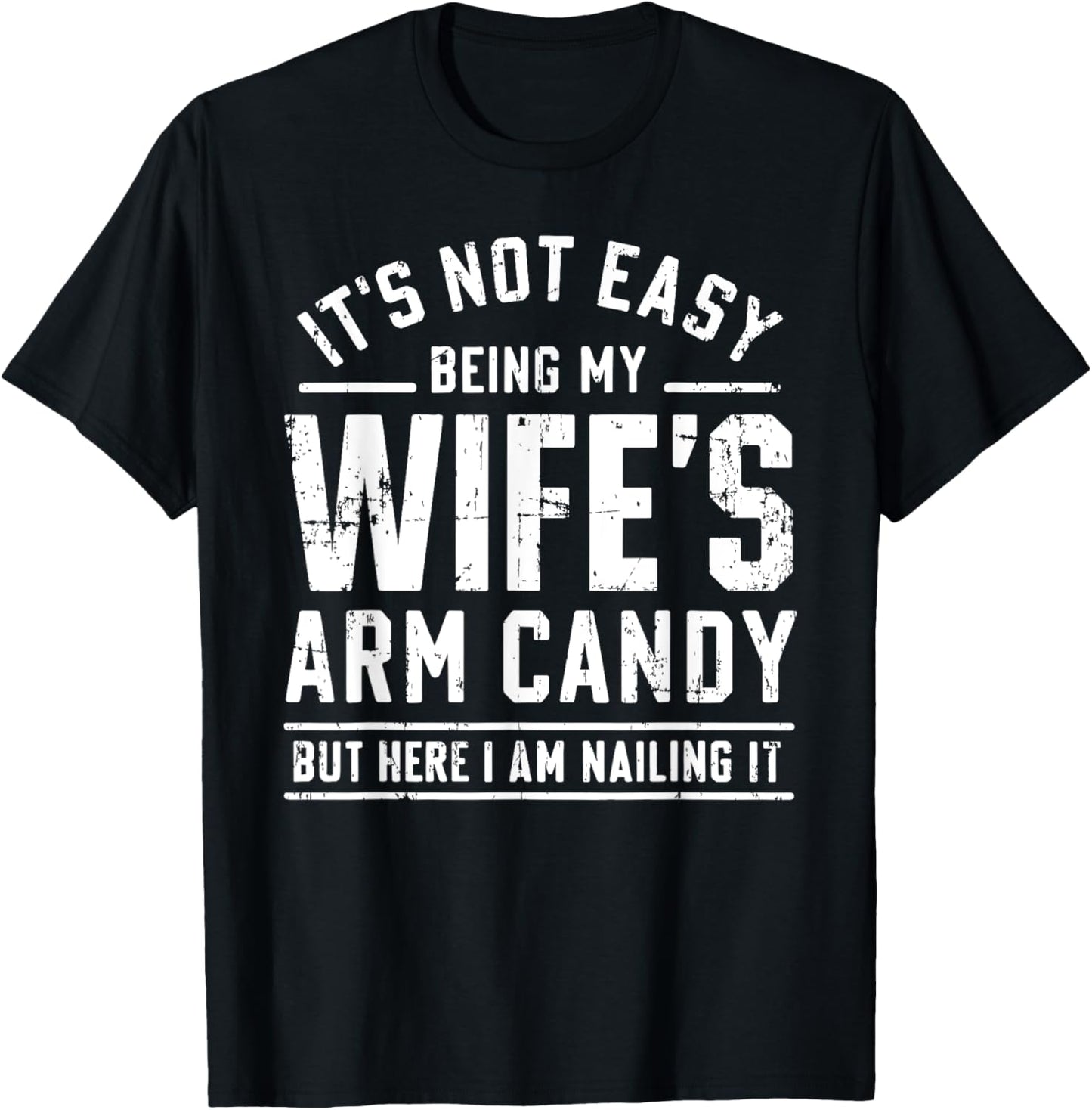 Funny Husband Gifts It's Not Easy Being My Wife's Arm Candy T-Shirt - T-Shirt | Black