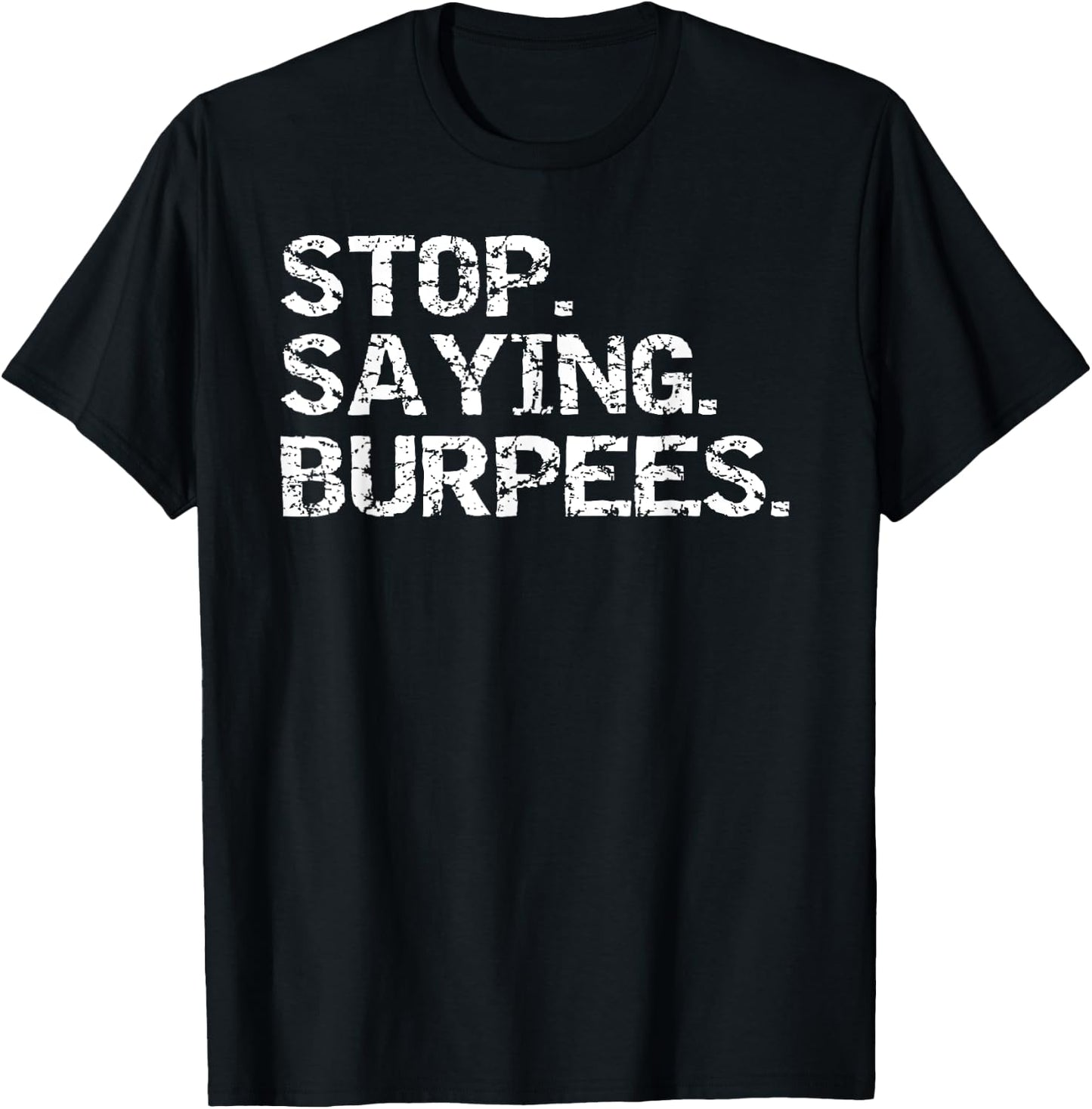 Funny Exercise Saying Workout Gear Stop. Saying. Burpees T-Shirt - T-Shirt | Black