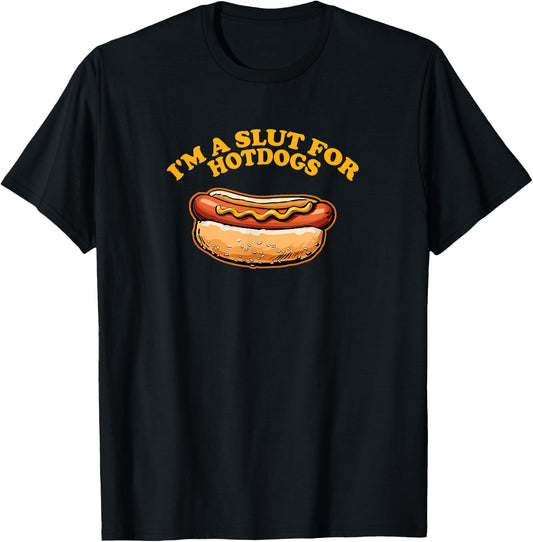 I'M A SLUT FOR HOTDOGS Funny Hungry Weiner Lovers T-Shirt - T-Shirt | Black