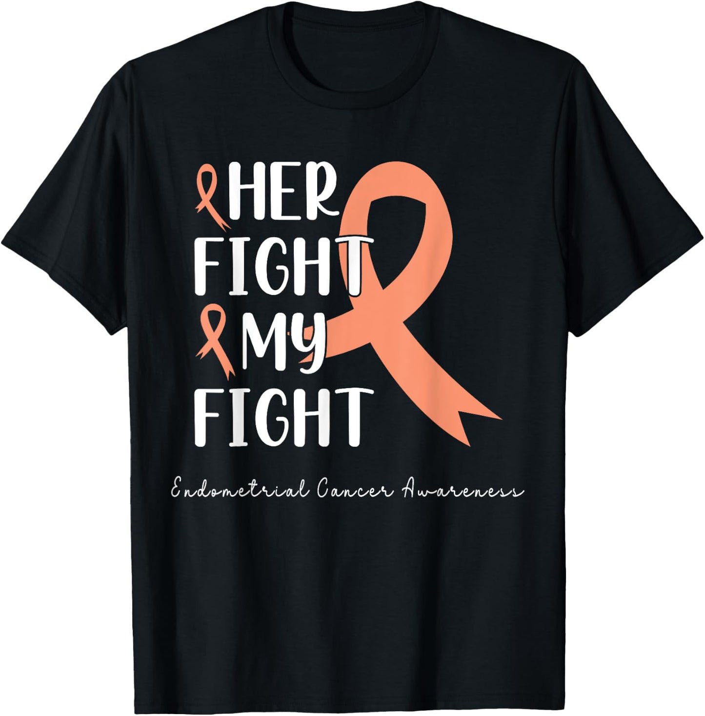Her Fight is my Fight Endometrial Cancer Peach Ribbon T-Shirt - T-Shirt | Black