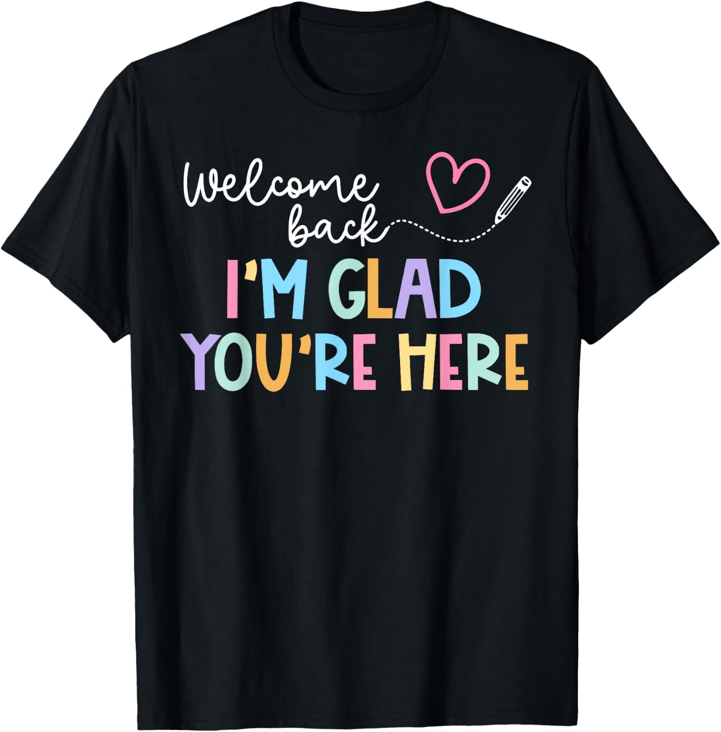 Welcome Back I'm Glad You're Here Back To School Teacher Men Women Kids T-Shirt - T-Shirt | Black