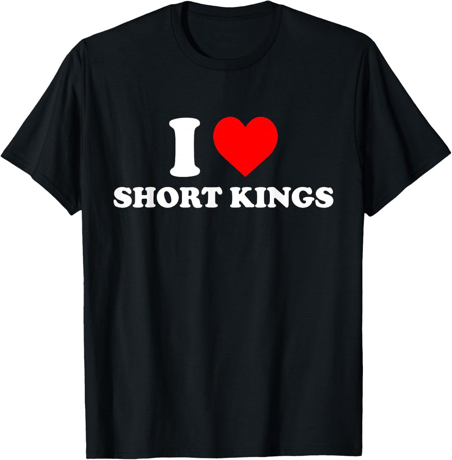 I Love Short Kings - I Heart Short Kings T-Shirt - T-Shirt | Black