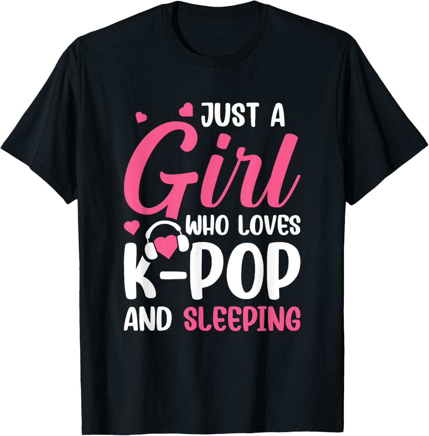 Just A Girl Who Loves K-Pop And Sleeping T-Shirt - T-Shirt | Black