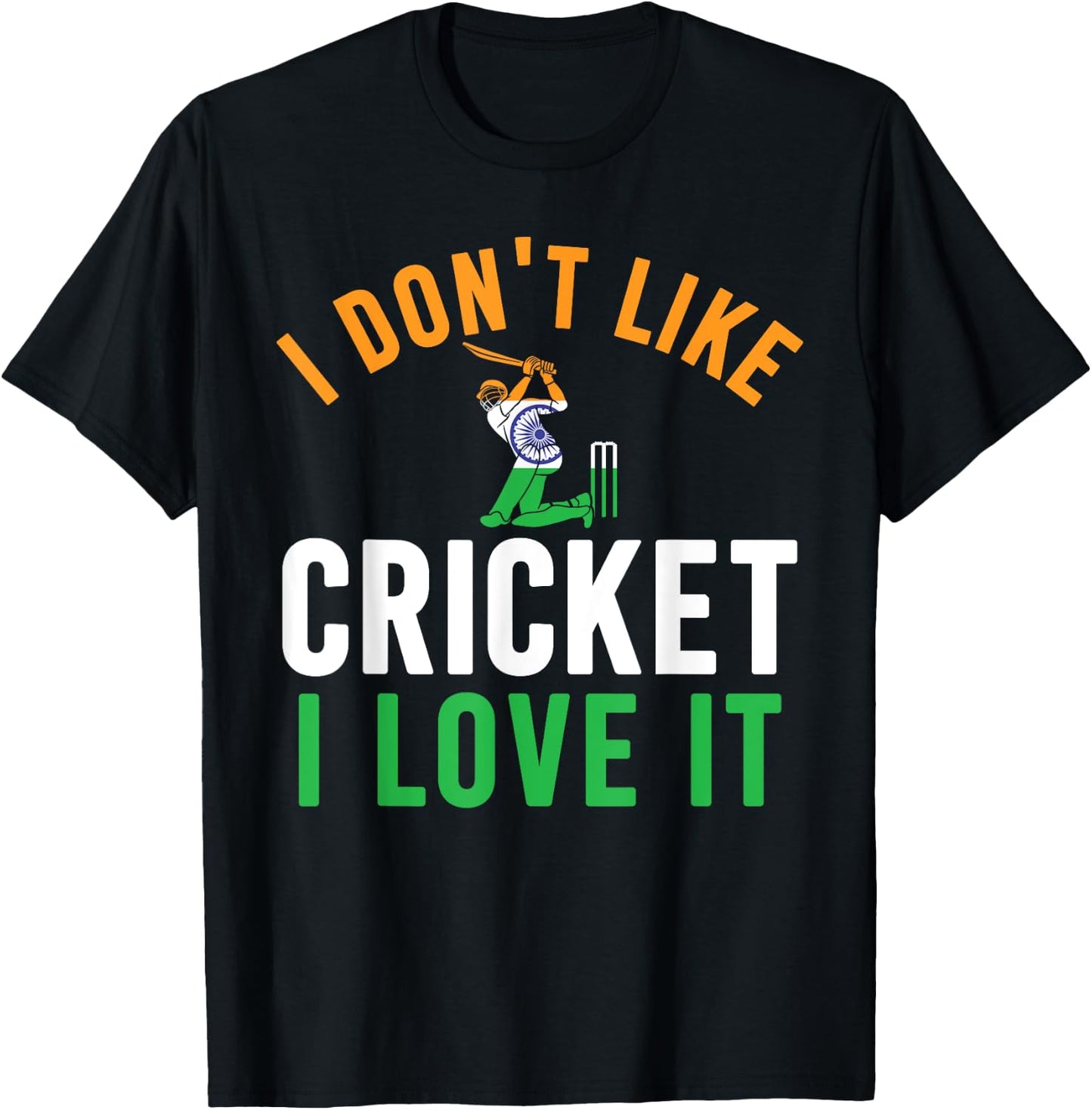I Don't Like Cricket I Love It - Funny Indian Cricket Fans T-Shirt - T-Shirt | Black