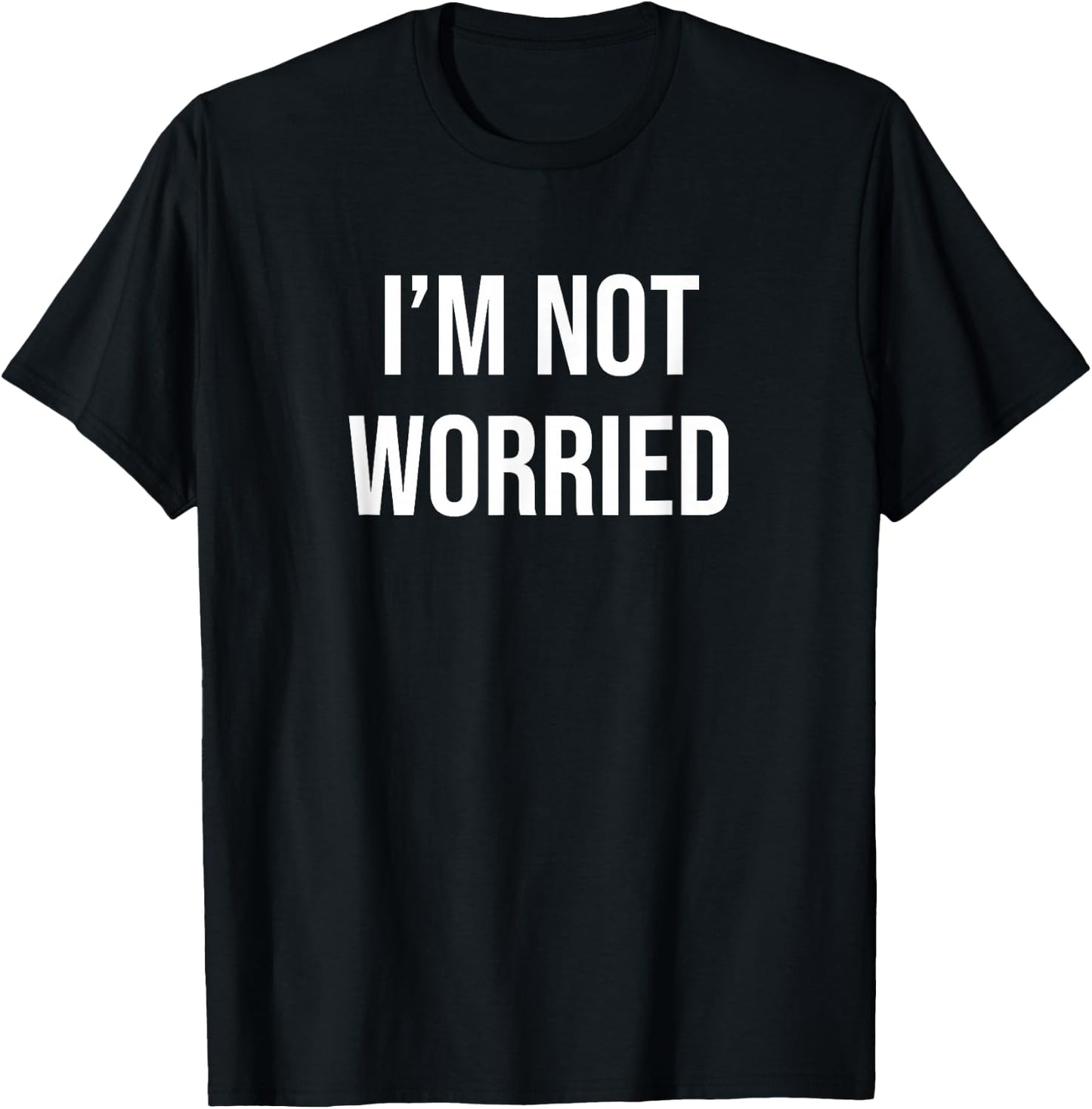 I'm Not Worried T-Shirt - T-Shirt | Black