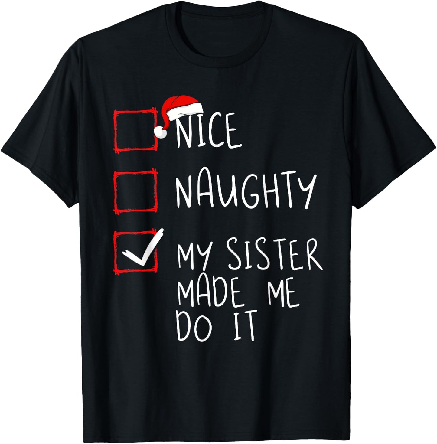 Nice Naughty My Sister Made Me Do It Christmas Santa Claus T-Shirt - T-Shirt | Black