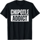 Chipotle Addict Funny T-Shirt - T-Shirt | Black