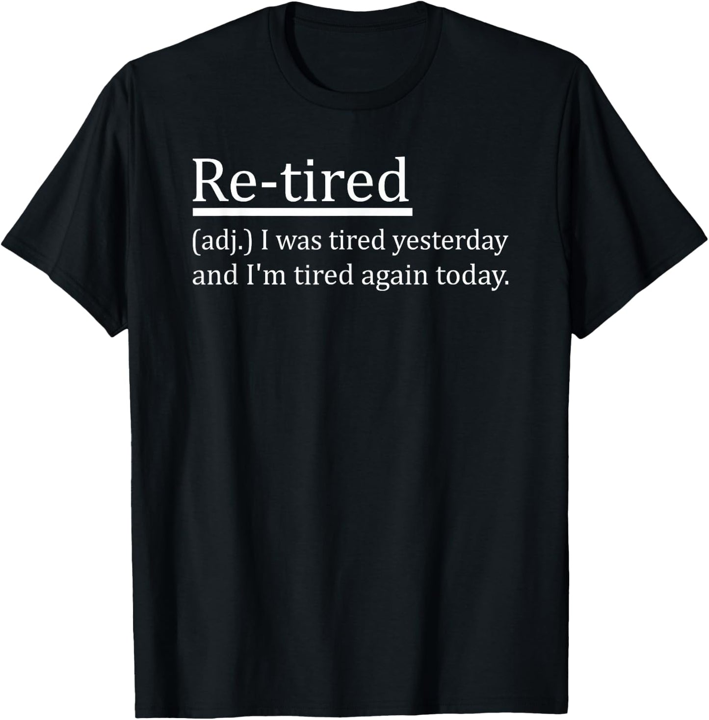 Re-Tired Definition Funny Retirement Sleepy Men Women Kids T-Shirt - T-Shirt | Black