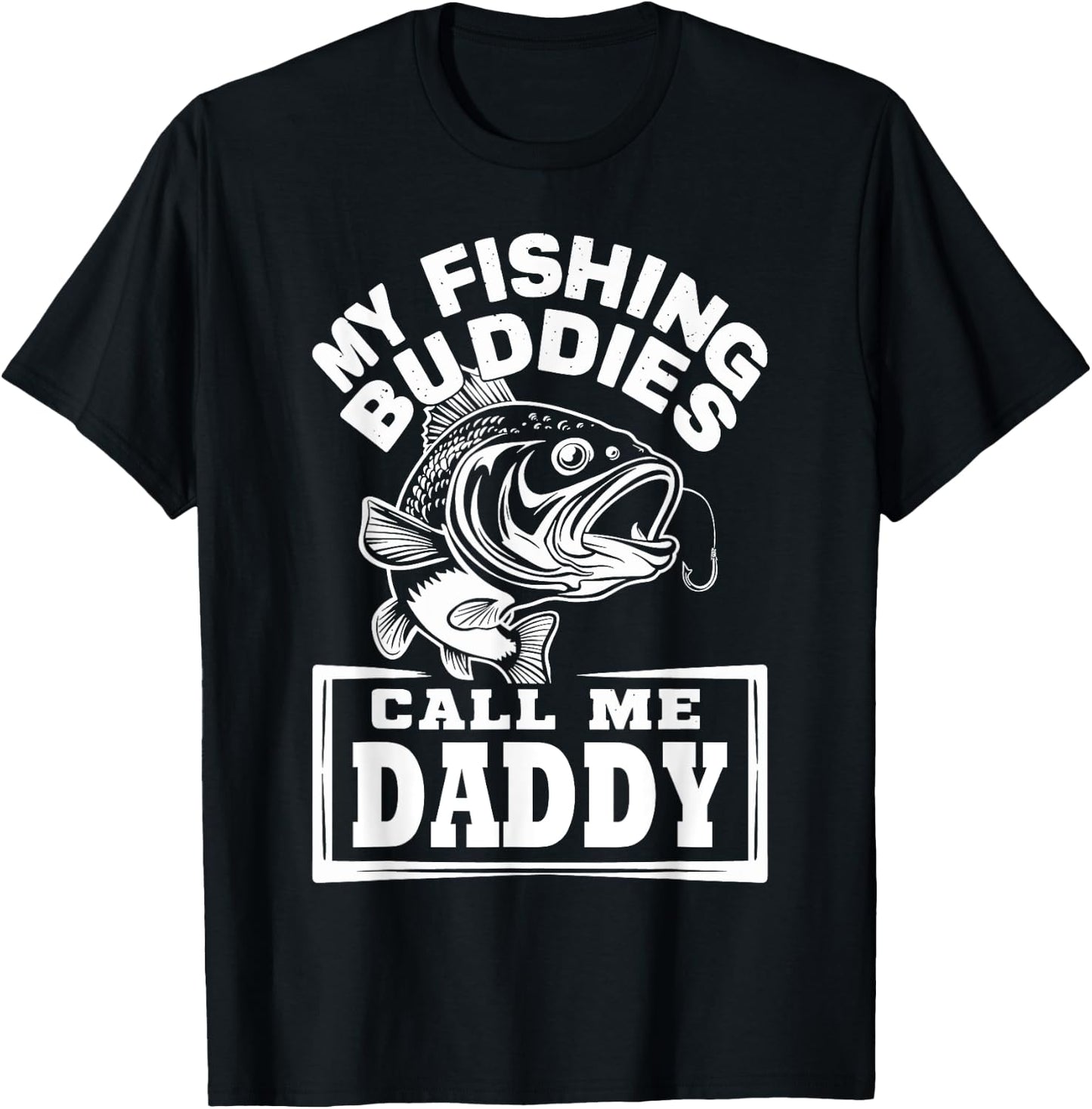 My Fishing Buddies Call Me Daddy Funny Fisherman, Fish Lover T-Shirt - T-Shirt | Black