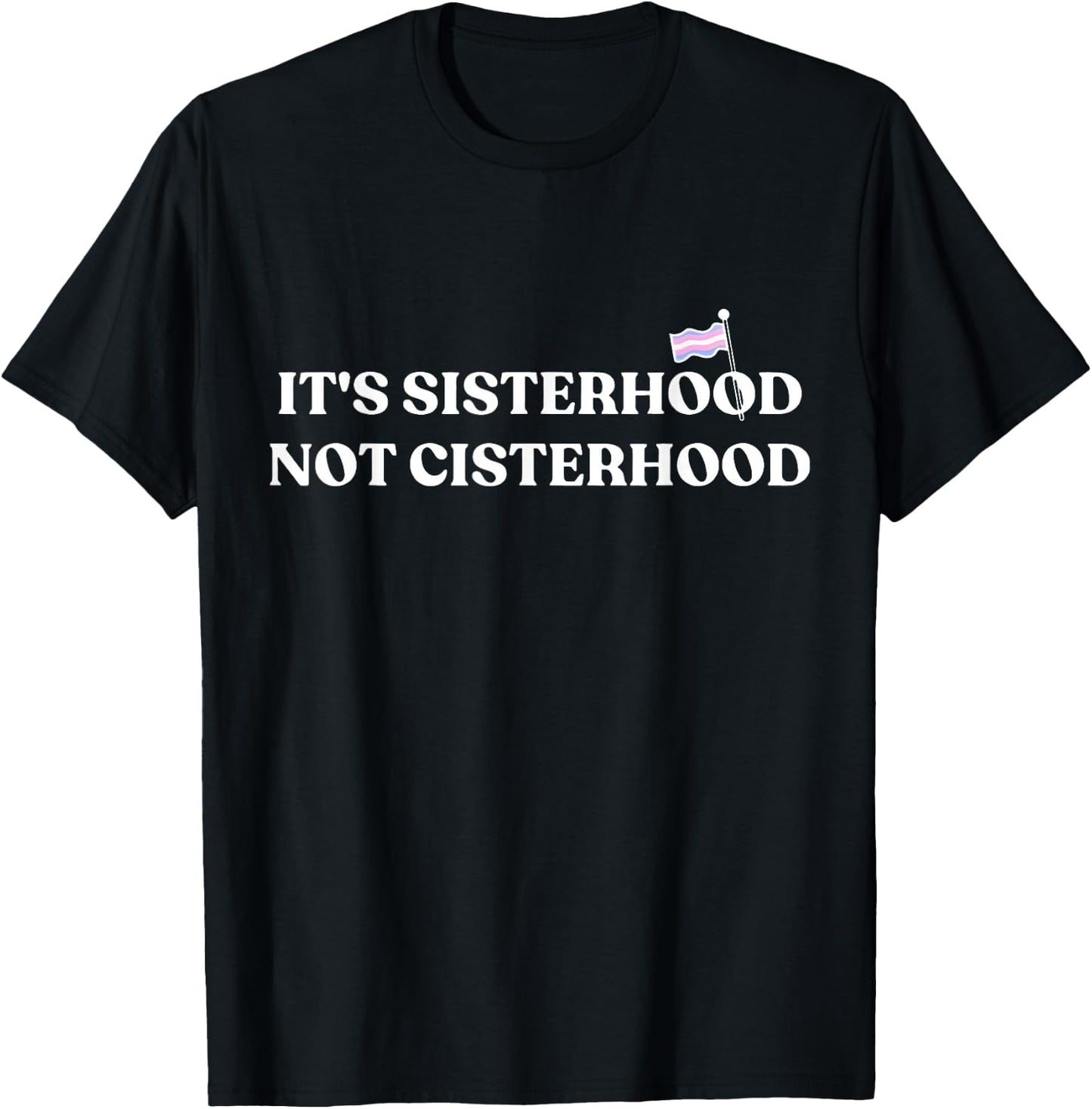 It's Sisterhood Not Cisterhood Trans Pride Month LGBT Flag T-Shirt - T-Shirt | Black