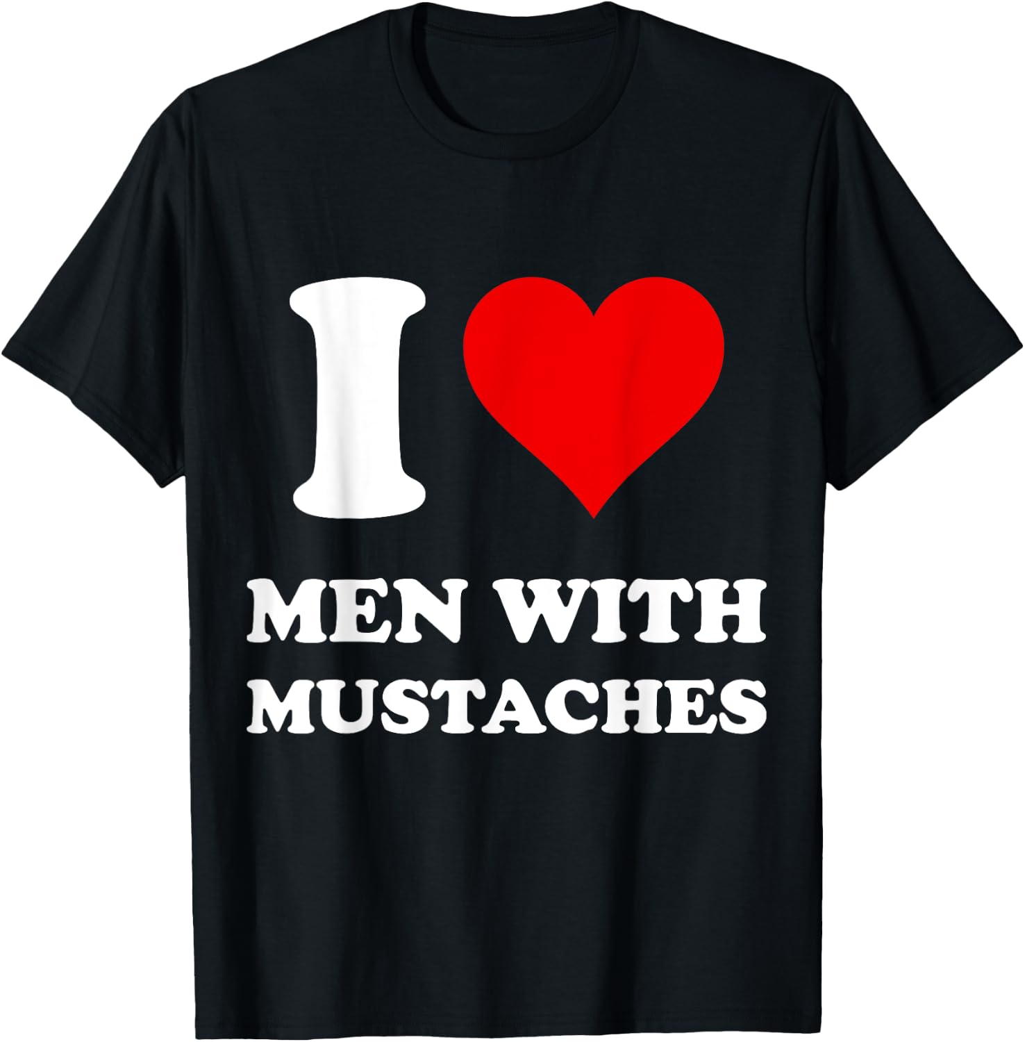 I Love Men With Mustaches T-Shirt - T-Shirt | Black