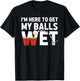 I'm Here To Get My Balls Wet Funny Beer Pong T-Shirt - T-Shirt | Black