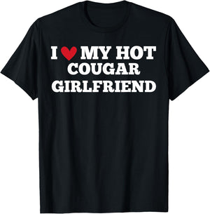 I Love My Hot Cougar Girlfriend Funny Birthday Anniversary T-Shirt - T-Shirt | Black