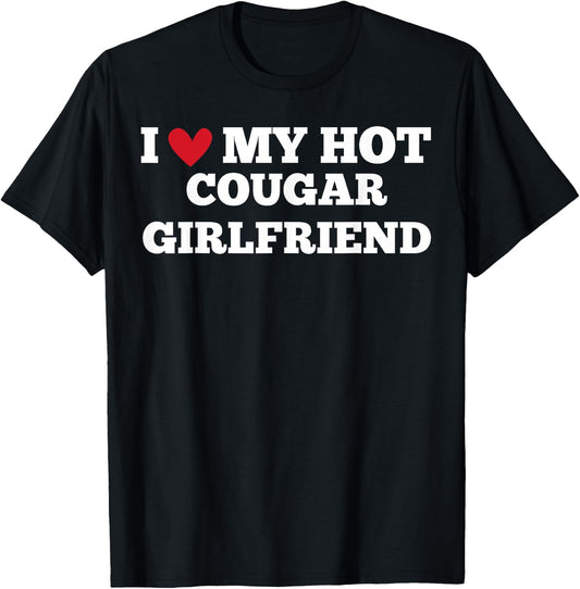 I Love My Hot Cougar Girlfriend Funny Birthday Anniversary T-Shirt - T-Shirt | Black