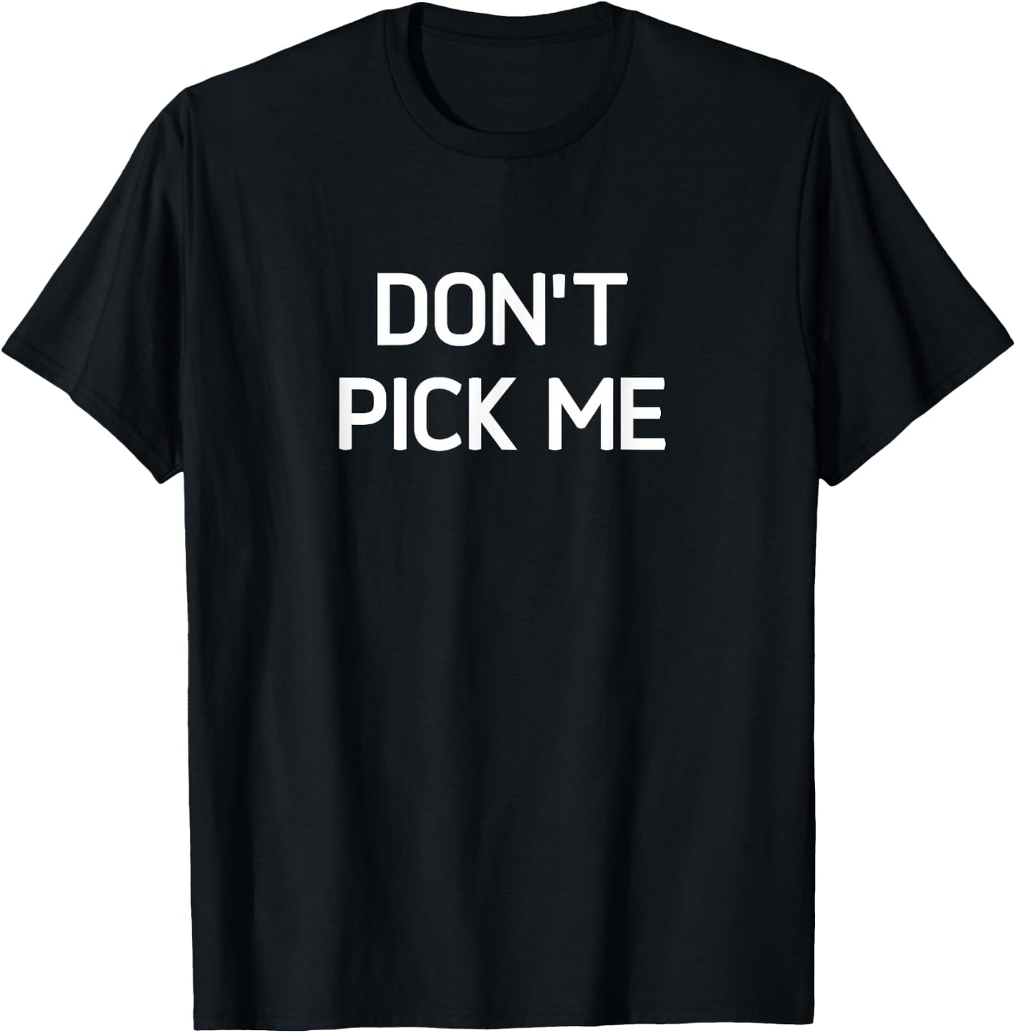 Don't Pick Me, Funny, Jokes, Sarcastic T-Shirt - T-Shirt | Black