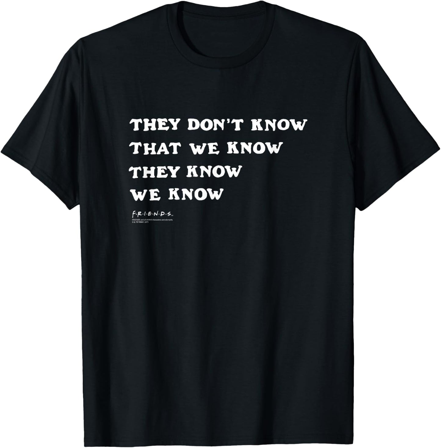 Friends They Don't Know That We Know Quote TV Show T-Shirt - T-Shirt | Black