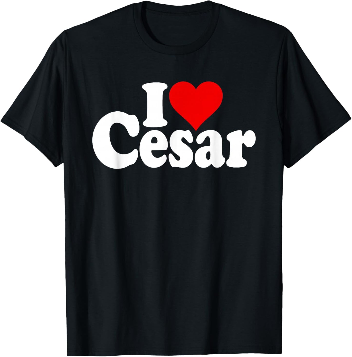 I Love Heart Cesar Name on a T-Shirt - T-Shirt | Black