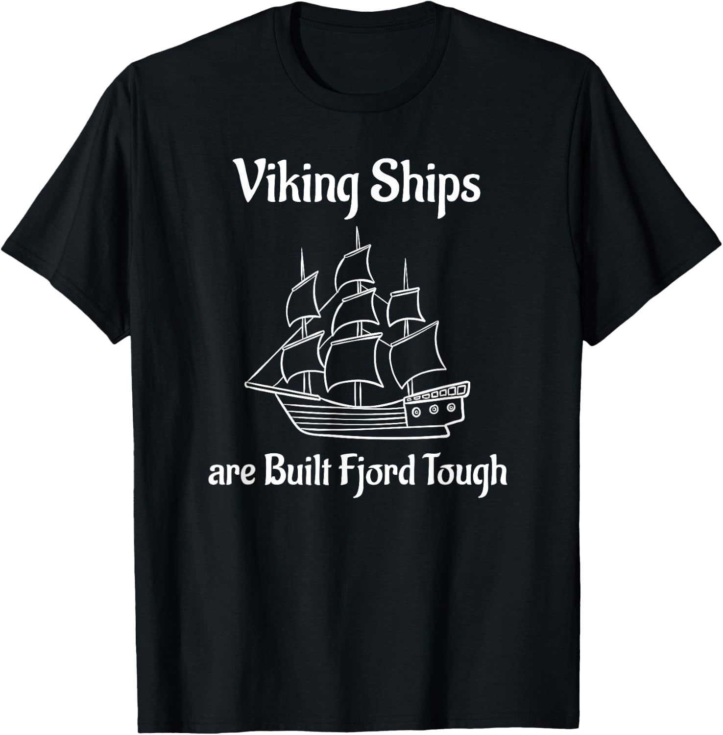Viking Ships are Built Fjord Tough Sailing T-Shirt - T-Shirt | Black