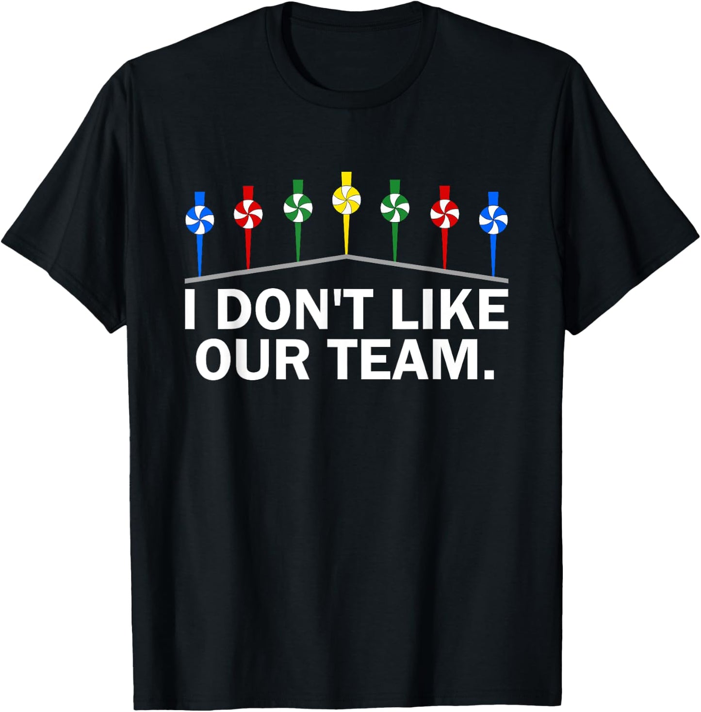 I Don't Like Our Team Funny T-Shirt - T-Shirt | Black
