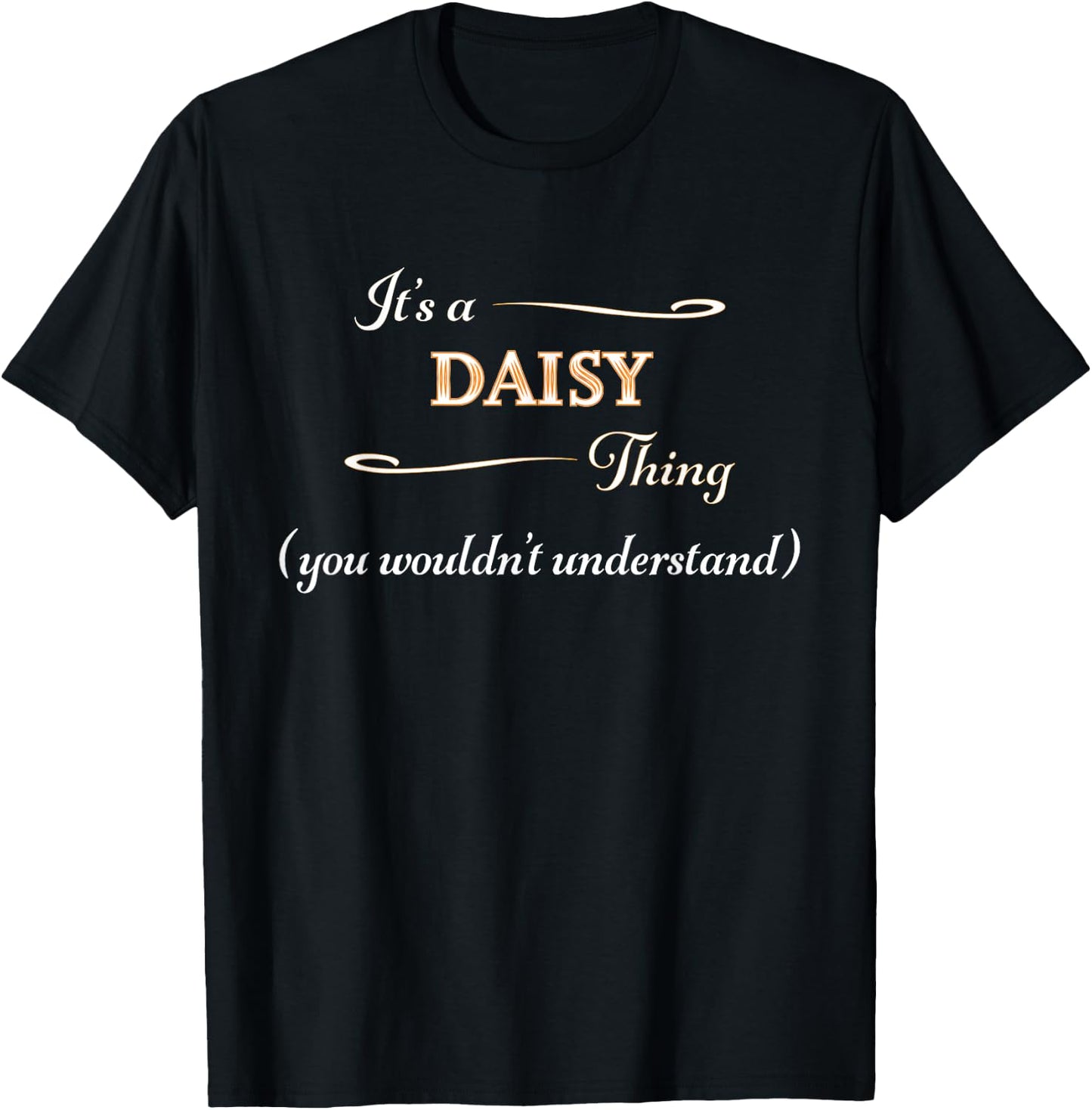 It's a DAISY Thing, You Wouldn't Understand | Name Gift T-Shirt - T-Shirt | Black