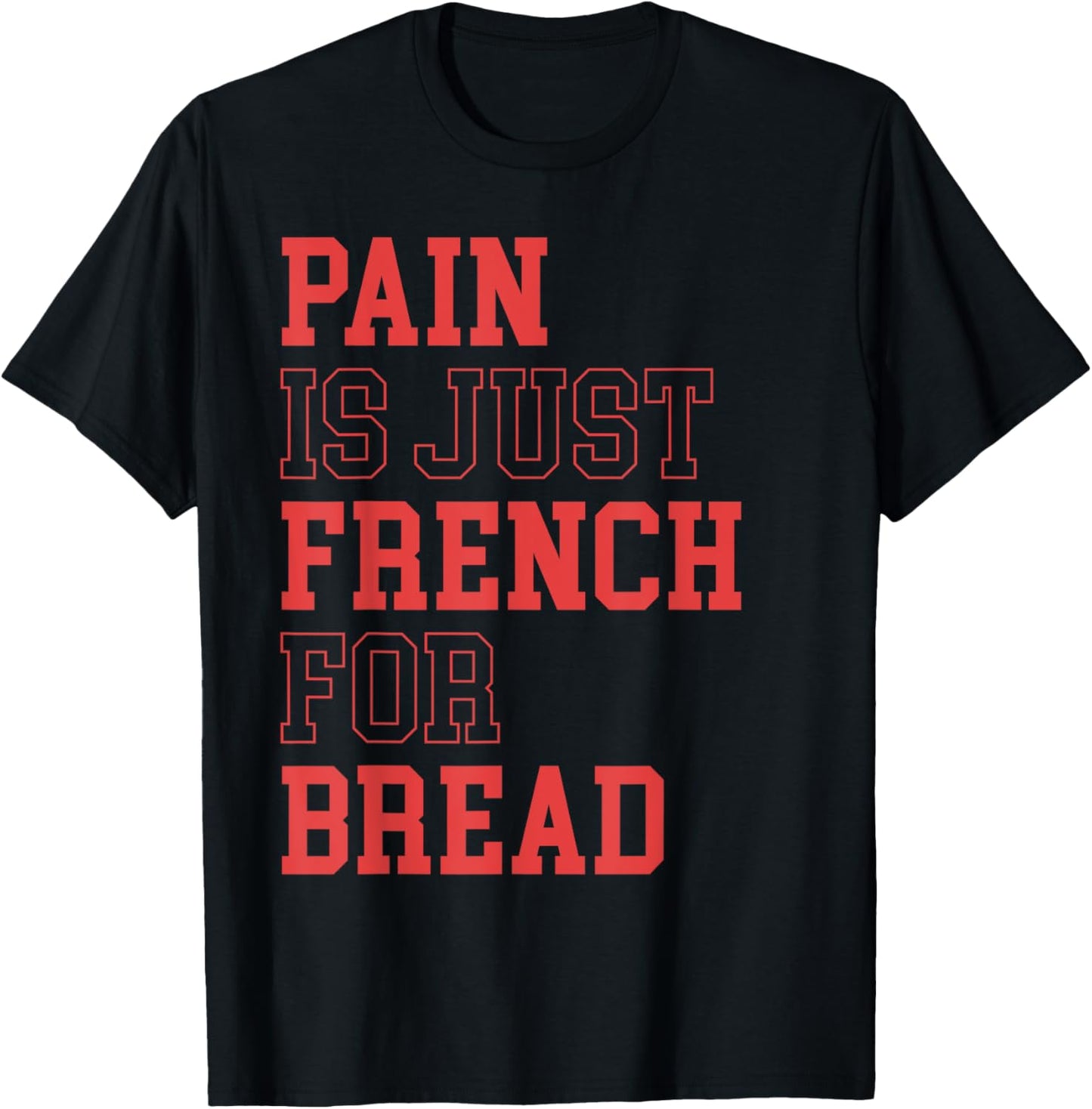 Pain Is Just French For Bread Funny Running Spectator Saying T-Shirt - T-Shirt | Black
