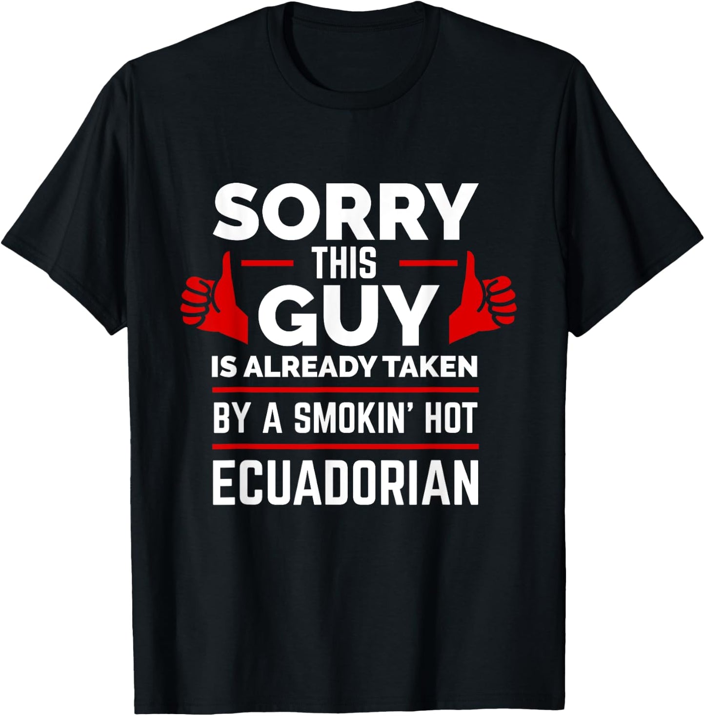 Sorry This Guy is Taken by Smoking Hot Ecuadorian Ecuador T-Shirt - T-Shirt | Black