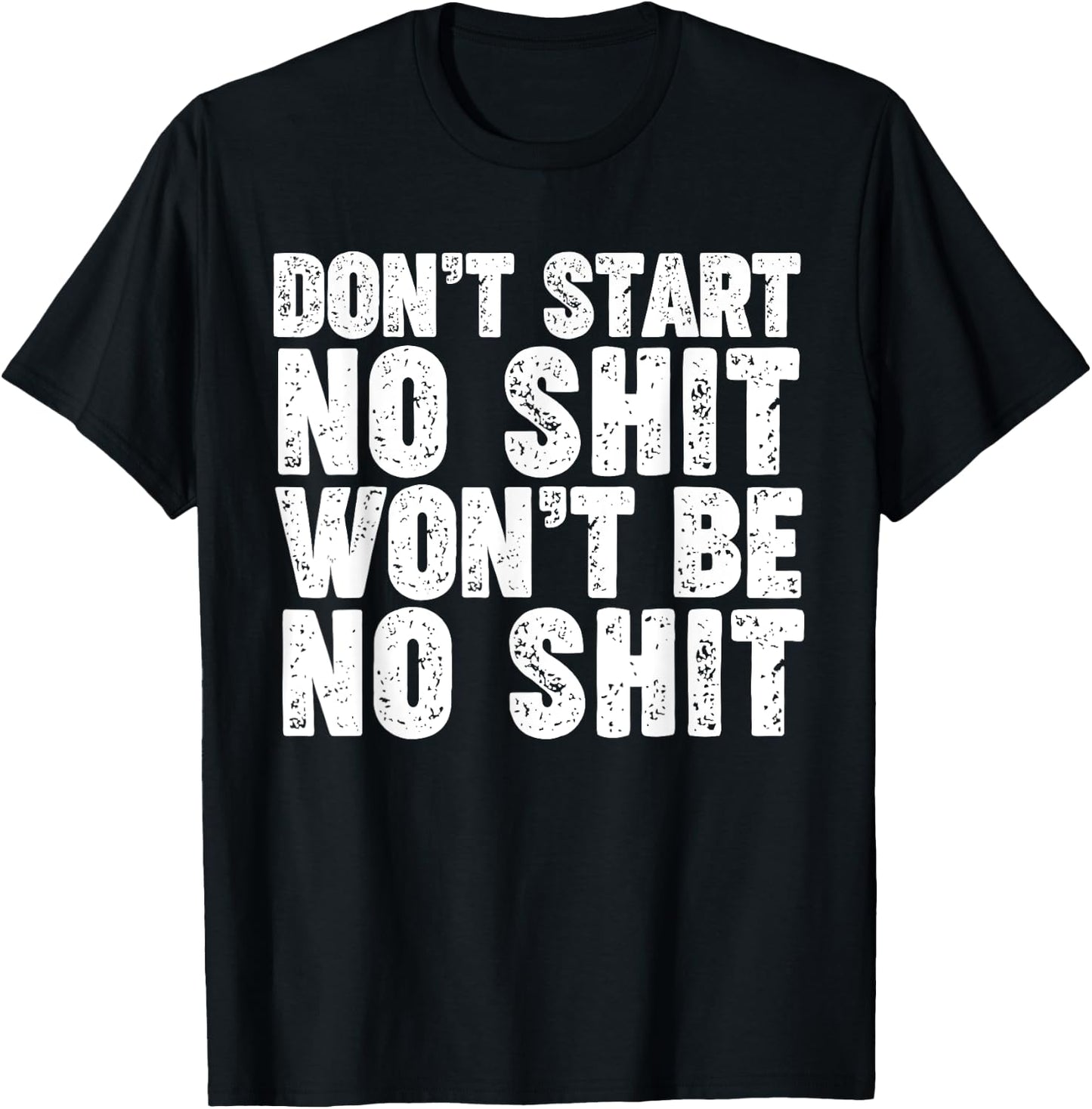 Don't Start No Shit Won't Be No Shit T-Shirt - T-Shirt | Black