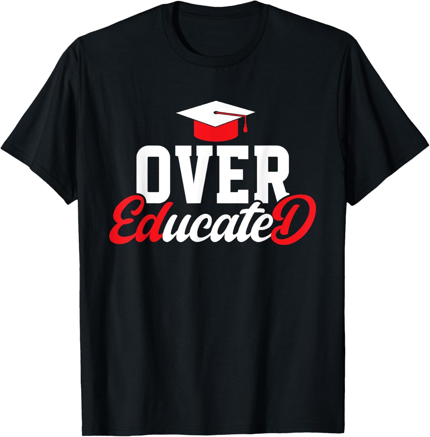 Doctor of Education Over Educated Ed.D. Doctorate Graduation T-Shirt - T-Shirt | Black