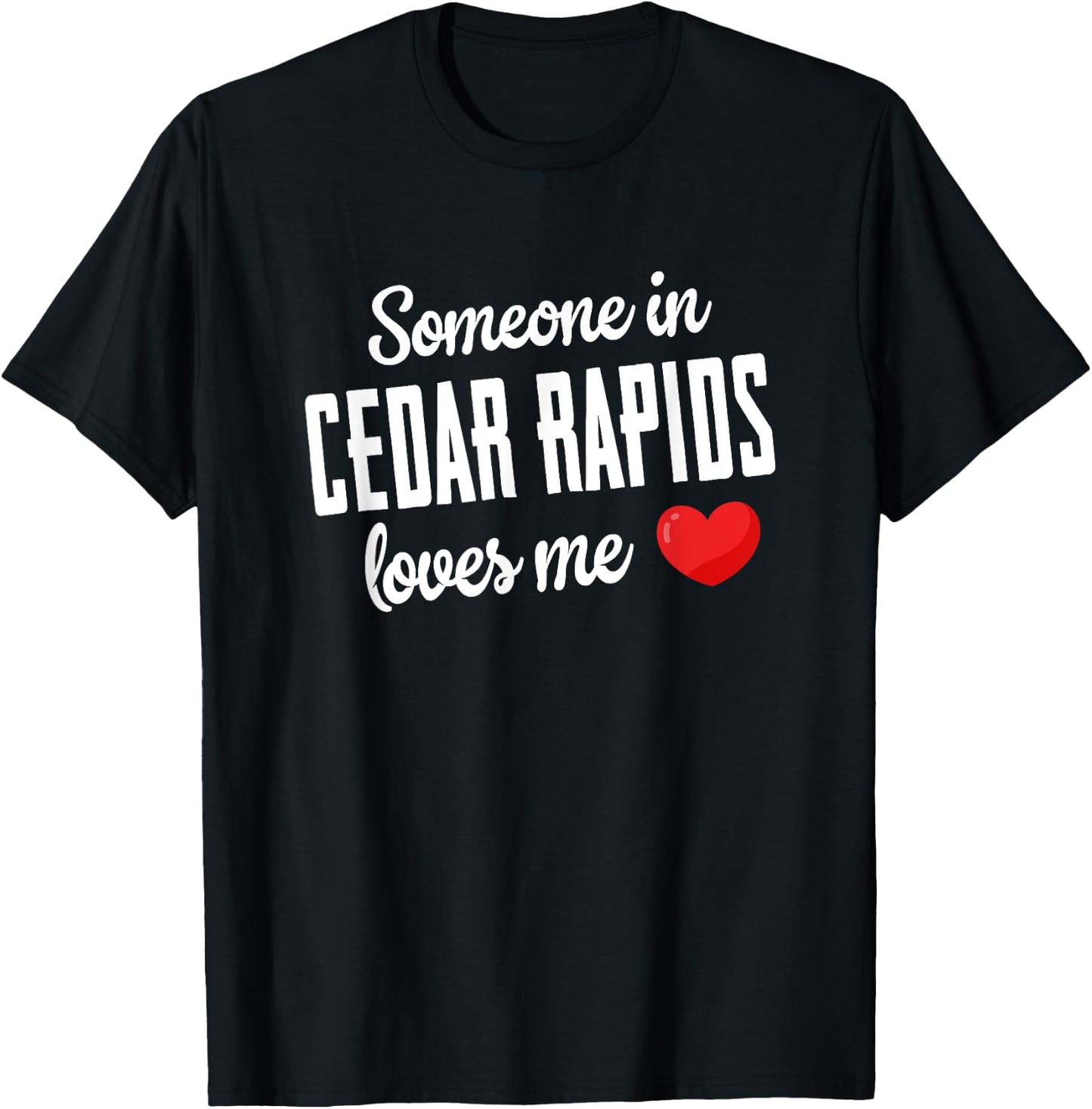 Someone In Cedar Rapids Loves Me T-Shirt - T-Shirt | Black