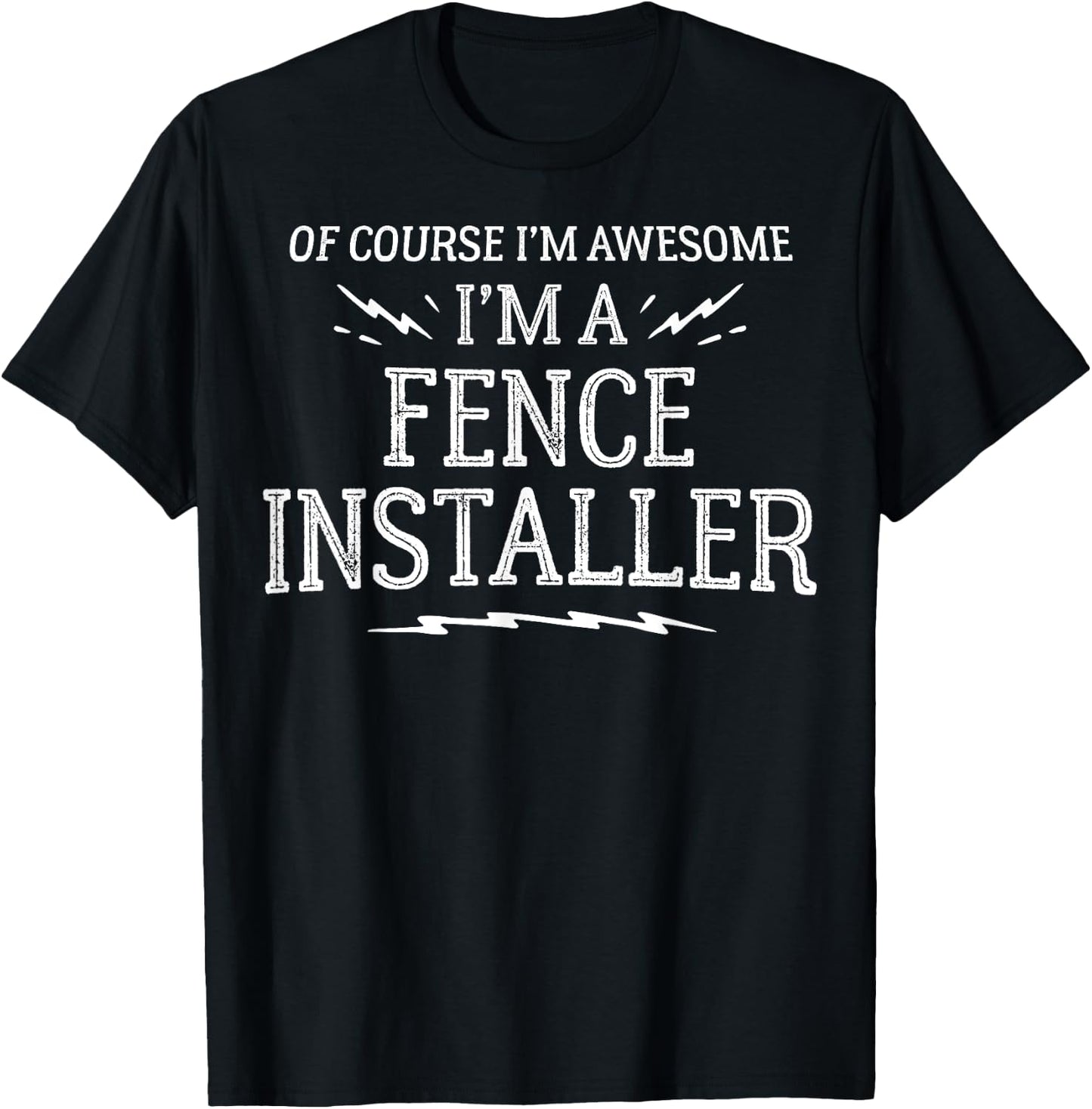 Fence Installer Gift Gift - Of Course I'm Awesome! T-Shirt - T-Shirt | Black